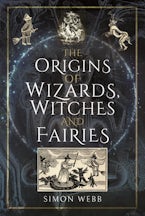 The Origins of Wizards, Witches and Fairies