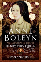 Anne Boleyn, An Illustrated Life of Henry VIIIs Queen