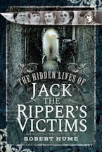 The Hidden Lives of Jack the Rippers Victims